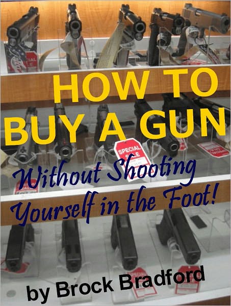 HOW TO BUY A GUN...without Shooting Yourself in the Foot!