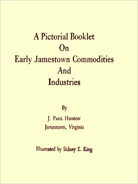 A Pictorial Booklet on Early Jamestown Commodities and Industries [Illustrated]