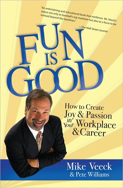 Fun Is Good: How to Create Joy and Passion in your Workplace and Career