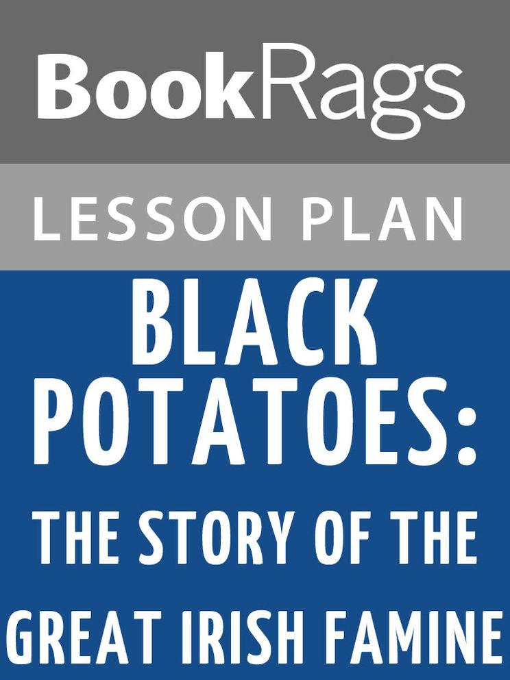 Black Potatoes: The Story of the Great Irish Famine, 1845-1850 by Susan Campbell Bartoletti Lesson Plans