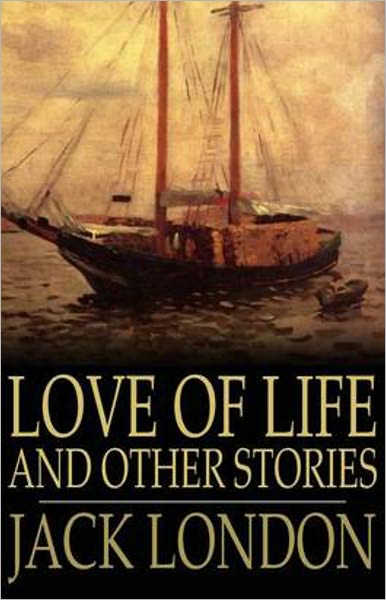 Love of Life and Other Stories: An Adventure, Short Story Collection Classic By Jack London! AAA+++