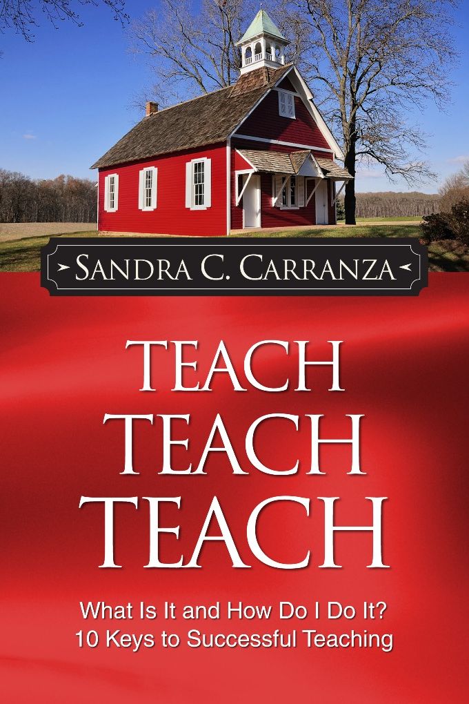 Teach, Teach, Teach: What Is It and How Do I Do It? 10 Keys to Successful Teaching