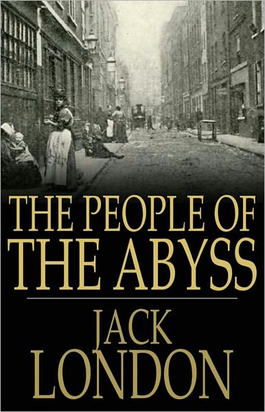 The People of the Abyss: A Non-fiction, Essays Classic By Jack London! AAA+++