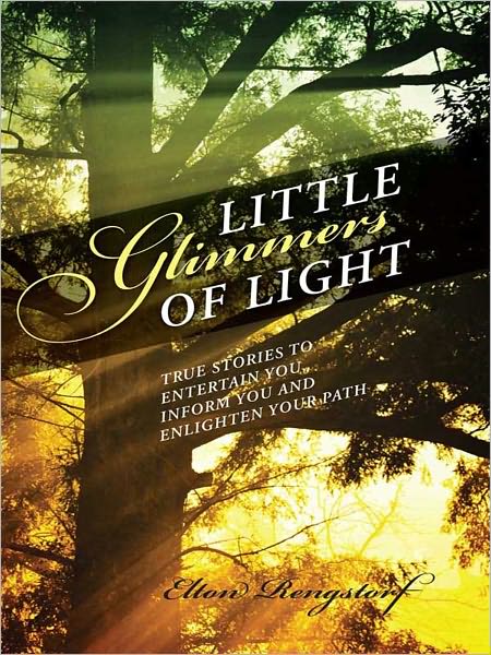Little Glimmers of Light: True Stories to Entertain you, inform you and enlighten your path