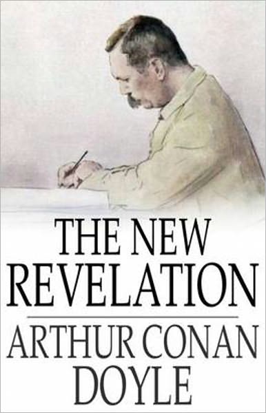 The New Revelation: A Myth, Occult Classic By Arthur Conan Doyle! AAA+++