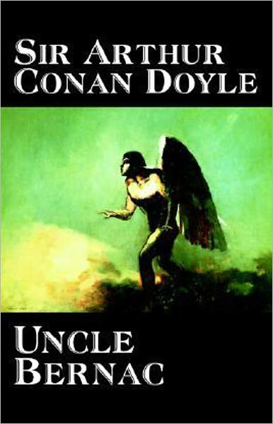 Uncle Bernac: A Memory of the Empire! A Mystery/Detective Classic By Arthur Conan Doyle! AAA+++