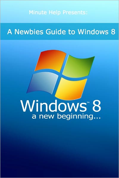 A Newbies Guide to Windows 8
