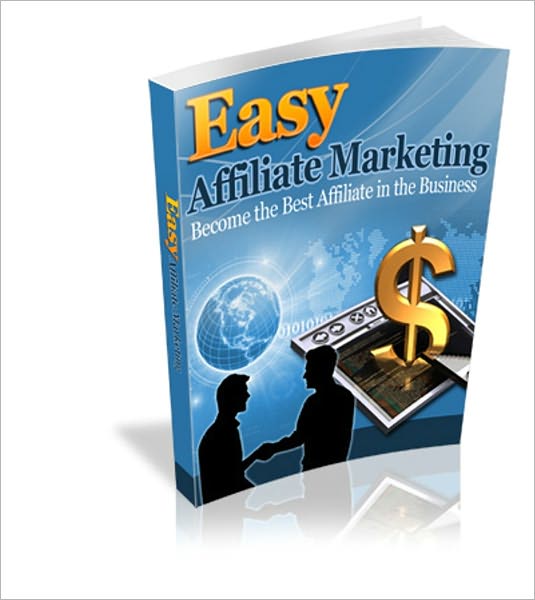 Easy Affiliate Marketing - Become The Best Affiliate In The Business