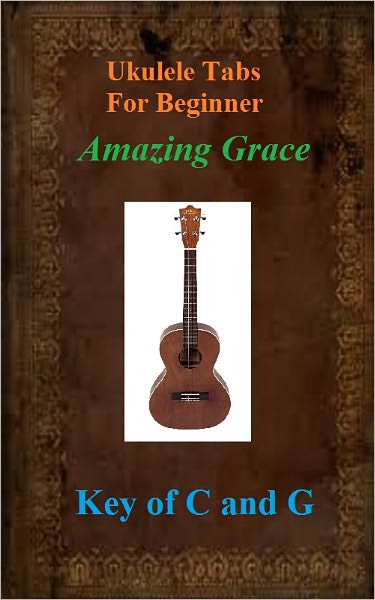 Ukulele Tabs For Beginner - Amazing Grace - Keys of C and G