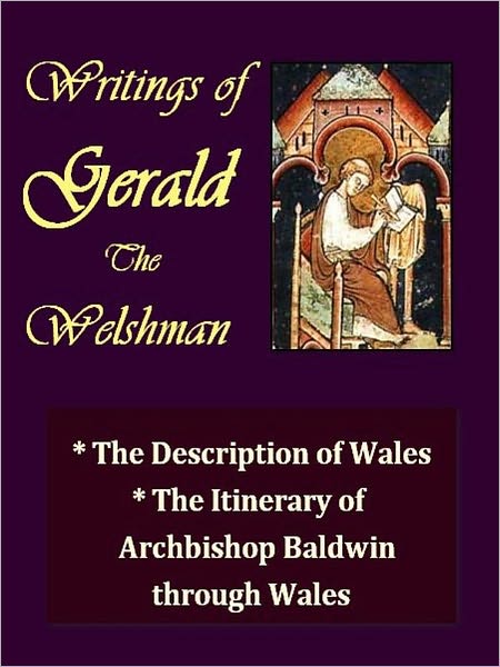 Writings of Gerald the Welshman: The Description of Wales, and The Itinerary of Archbishop Baldwin through Wales