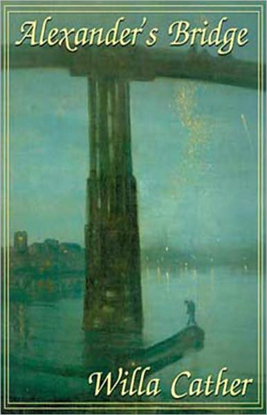 Alexander's Bridge: A Fiction and Literature Classic By Willa Cather! AAA+++