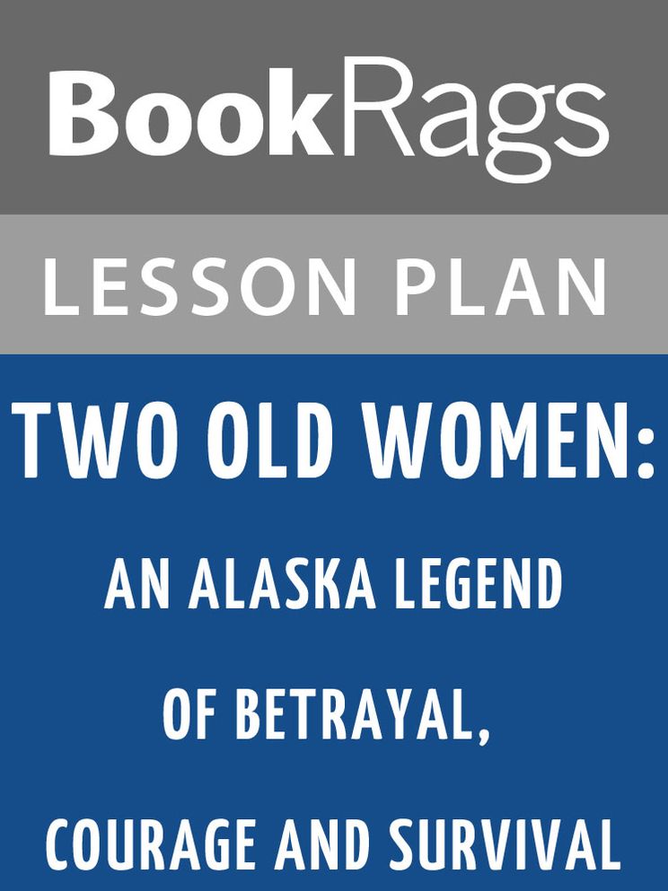 Two Old Women: An Alaska Legend of Betrayal, Courage, and Survival by Velma Wallis Lesson Plans
