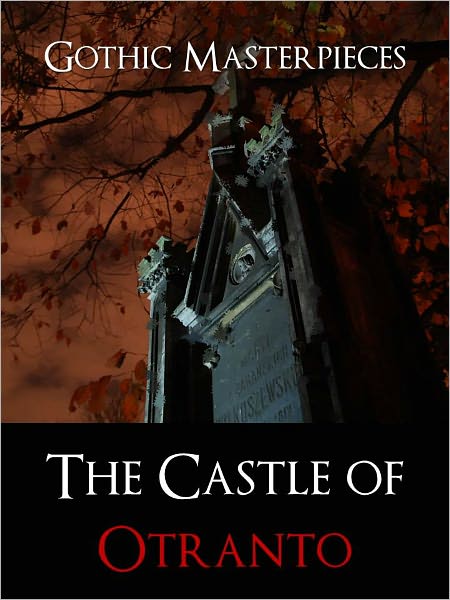 THE CASTLE OF OTRANTO by HORACE WALPOLE [The Authoritative Edition NOOK] The Bestselling Gothic Horror Classic THE CASTLE OF OTRANTO (Inspiration for Charles Robert Maturin, Ann Radcliffe, Bram Stoker, Edgar Allan Poe, Daphne du Maurier) HORACE WALPOLE