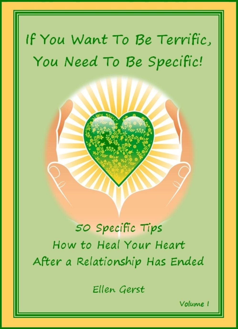 If You Want To Be Terrific, You Need To Be Specific: 50 Tips on How To Heal Your Heart After A Relationship Has Ended