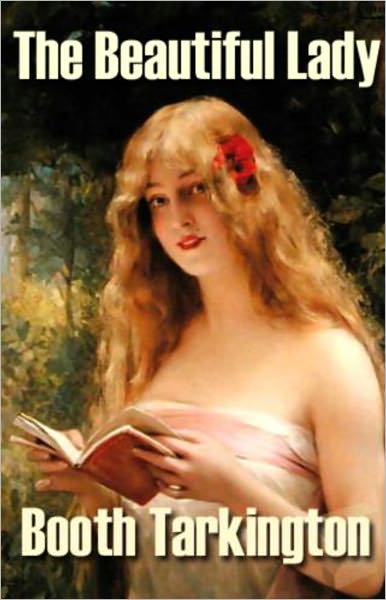 The Beautiful Lady: A Romance Classic By Booth Tarkington! AAA+++