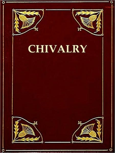 The History of Chivalry, Or, Knighthood and Its Times, Volumes I-II (of II) [Illustrated]