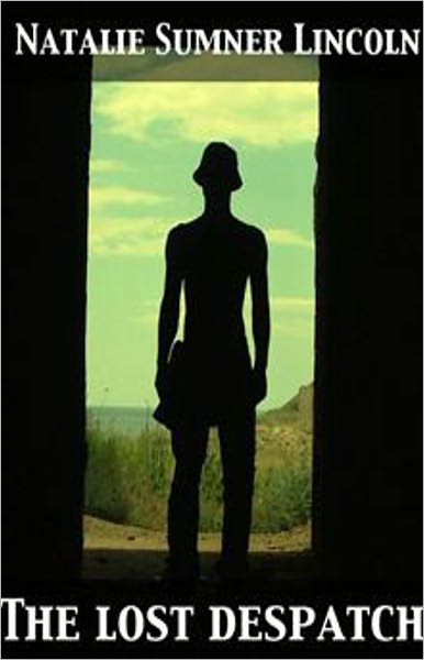 The Lost Despatch: A War, Espionage, Fiction and Literature Classic By Natalie Sumner Lincoln! AAA+++