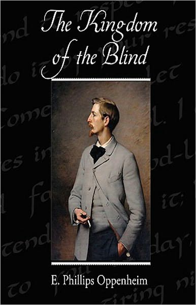 The Kingdom of the Blind: An Espionage, Fiction and Literature Classic By E. Phillips Oppenheim! AAA+++