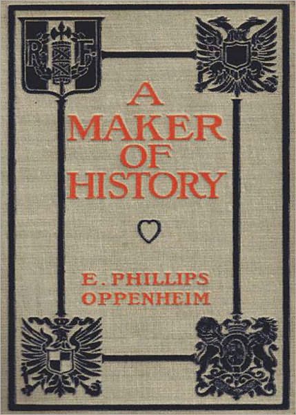 A Maker of History: A Pulp, Romance Classic By E. Phillips Oppenheim! AAA+++