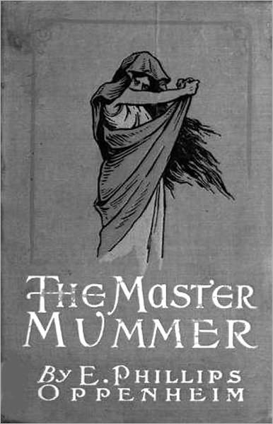 The Master Mummer: A Fiction and Literature Classic By E. Phillips Oppenheim! AAA+++
