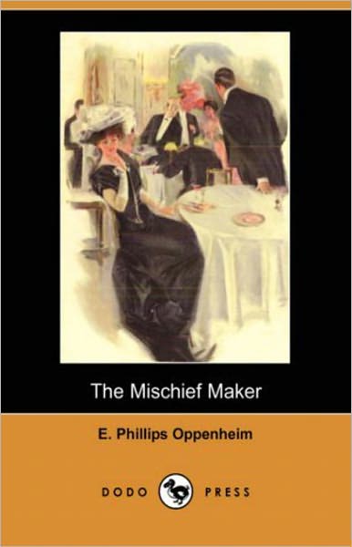 The Mischief Maker: A Pulp, Romance Classic By E. Phillips Oppenheim! AAA+++