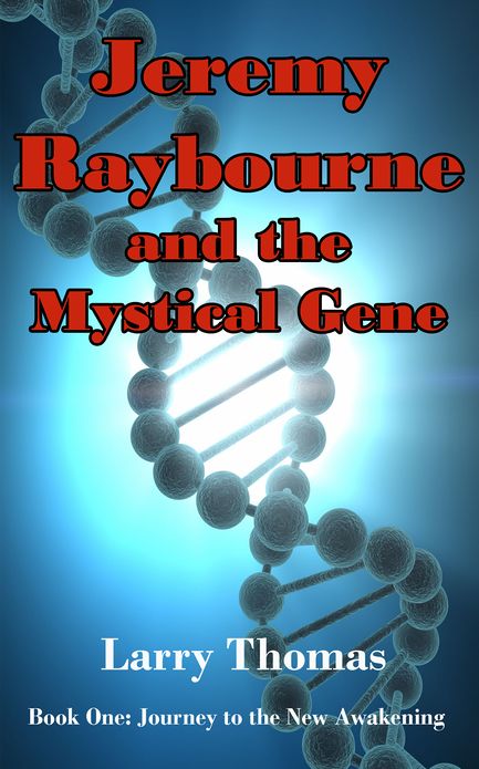 Jeremy Raybourne and The Mystical Gene (Book 1: Journey to The New Awakening)