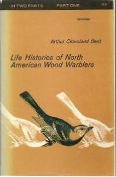 Life Histories of North American Wood Warblers Complete & Illustrated edition