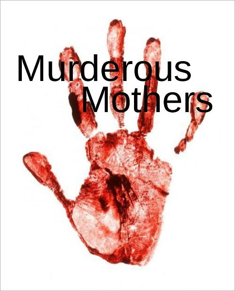 Murderous Mothers