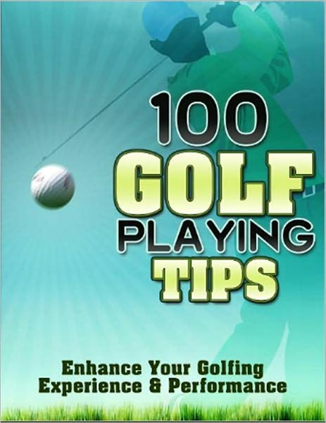 100 Golf Tips: Enhance Your Golfing Experience & Performance