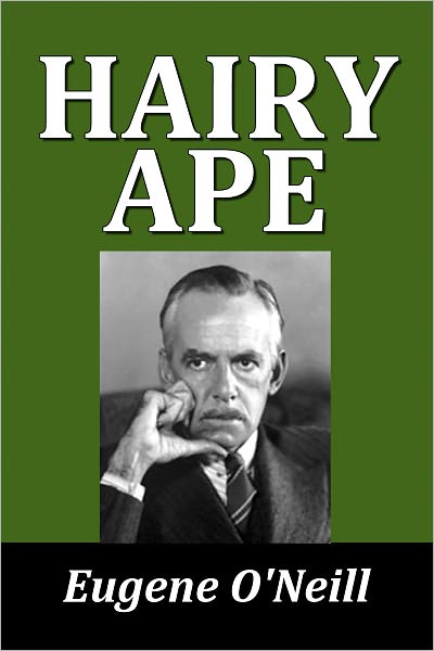 The Hairy Ape by Eugene O'Neill