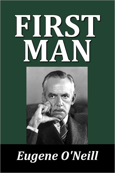 The First Man by Eugene O'Neill