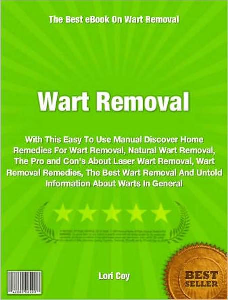 Wart Removal: With This Easy To Use Manual Discover Home Remedies For Wart Removal, Natural Wart Removal, The Pro and Con's About Laser Wart Removal, Wart Removal Remedies, The Best Wart Removal And Untold Information About Warts In General