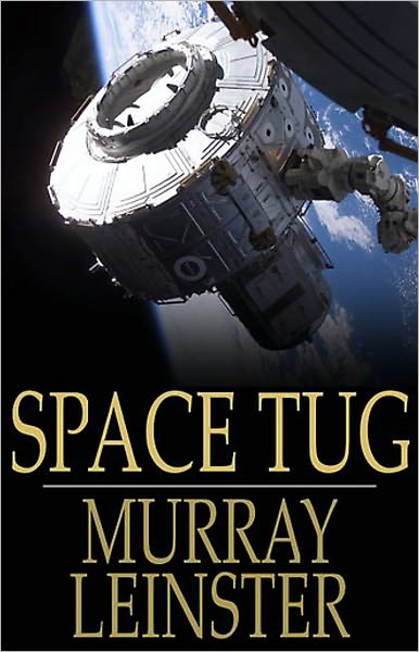 Space Tug: A Science Fiction, Post-1930, Young Readers Classic By Murray Leinster! AAA+++