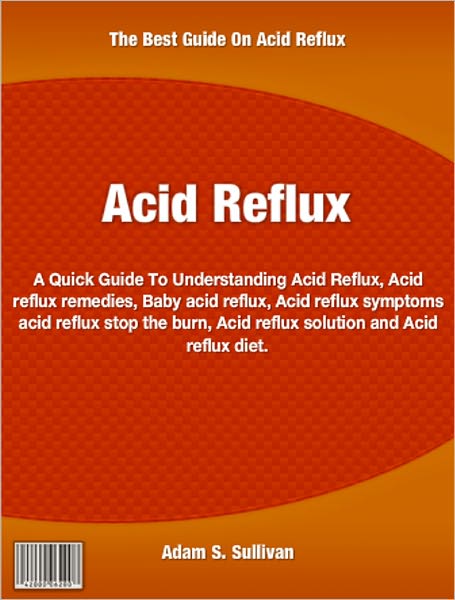 Acid Reflux: A Quick Guide To Understanding Acid Reflux, Acid reflux remedies, Baby acid reflux, Acid reflux symptoms acid reflux stop the burn, Acid reflux solution and Acid reflux diet