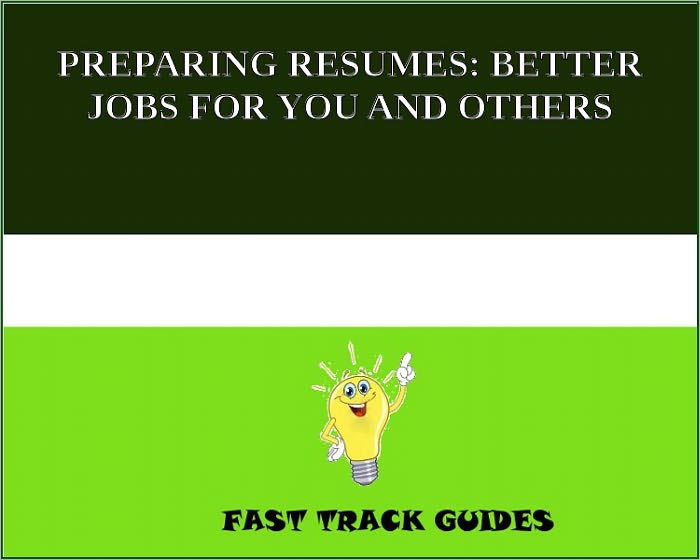 PREPARING RESUMES: BETTER JOBS FOR YOU AND OTHERS