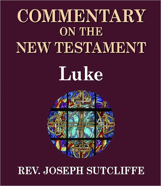 Sutcliffe's Commentary on the Old & New Testaments - Book of Luke