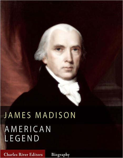 American Legends: The Life of James Madison