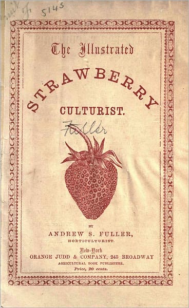 The Illustrated Strawberry Culturist (Original Illustrations & Text)