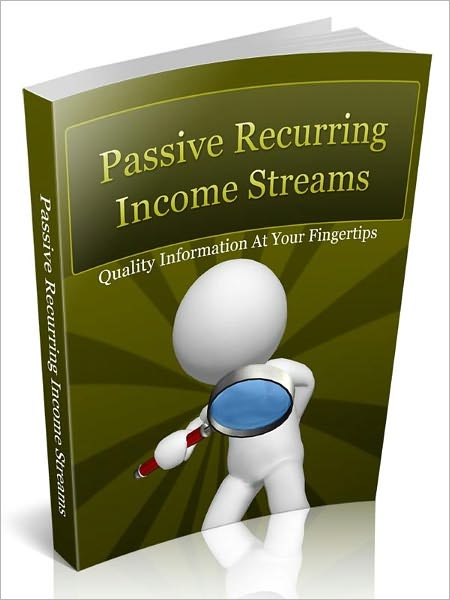 Passive Recurring Income Streams - Quality Information At Your Fingertips