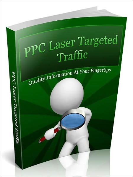 PPC Laser Targeted Traffic - Quality Information At Your Fingertips
