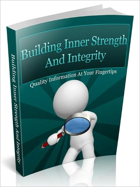 Building Inner Strength And Integrity – Quality Information At Your fingertips