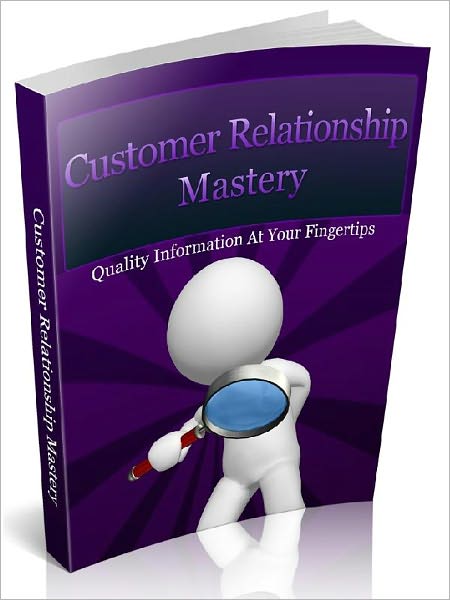 Customer Relationship Mastery – Maintaining Customer Relations and Why is it Important?