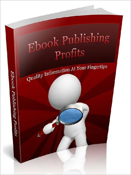 Ebook Pulishing Profits – Quality Information At Your Fingertips