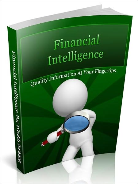Financial Intelligence - Greatly Enhance Your Financial Sense In A Fun And Easy Way And Take Control Of Your Finances Today!