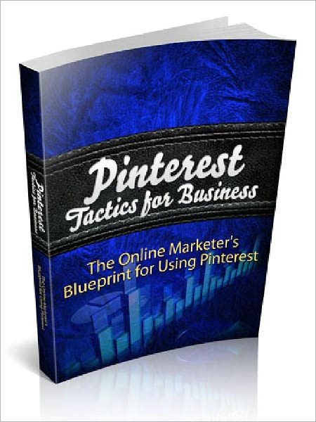 Pinterest Tactics for Business - The Online Marketer’s blueprint for Using Pinterest