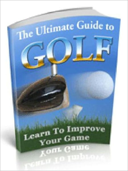 The Ultimate Guide to Golf - Check Out these 3 Great Ways to Improve Your Game...