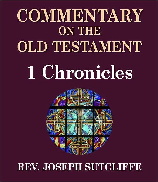 Sutcliffe's Commentary on the Old & New Testaments - Book of 1st Chronicles