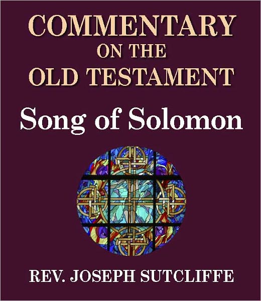 Sutcliffe's Commentary on the Old & New Testaments - Book of Song of Solomon