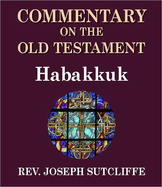 Sutcliffe's Commentary on the Old & New Testaments - Book of Habakkuk