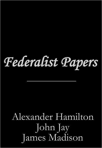 Federalist Papers: The Complete Edition
